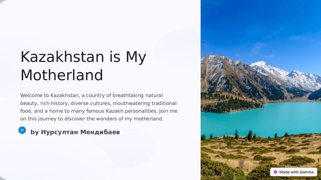 Kazakhstan is My Motherland Welcome to Kazakhstan, a country of breathtaking