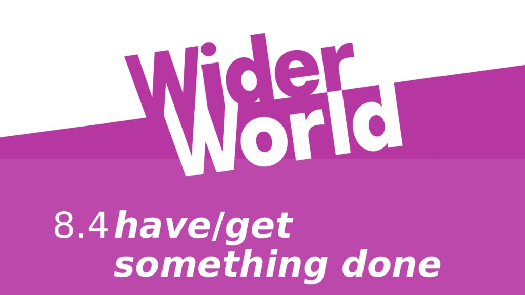have / get something done 8.4