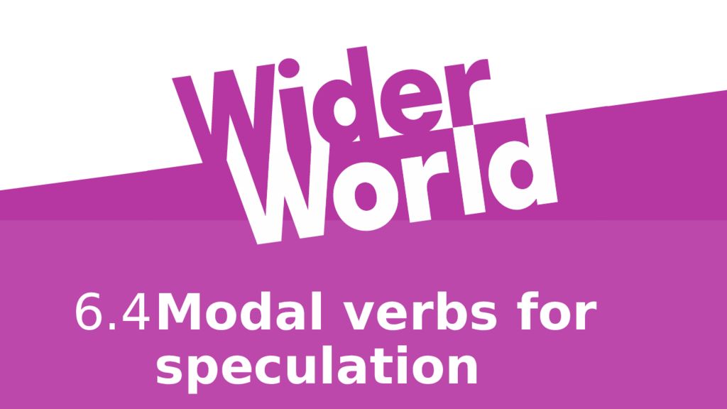 Modal verbs for speculation 6.4