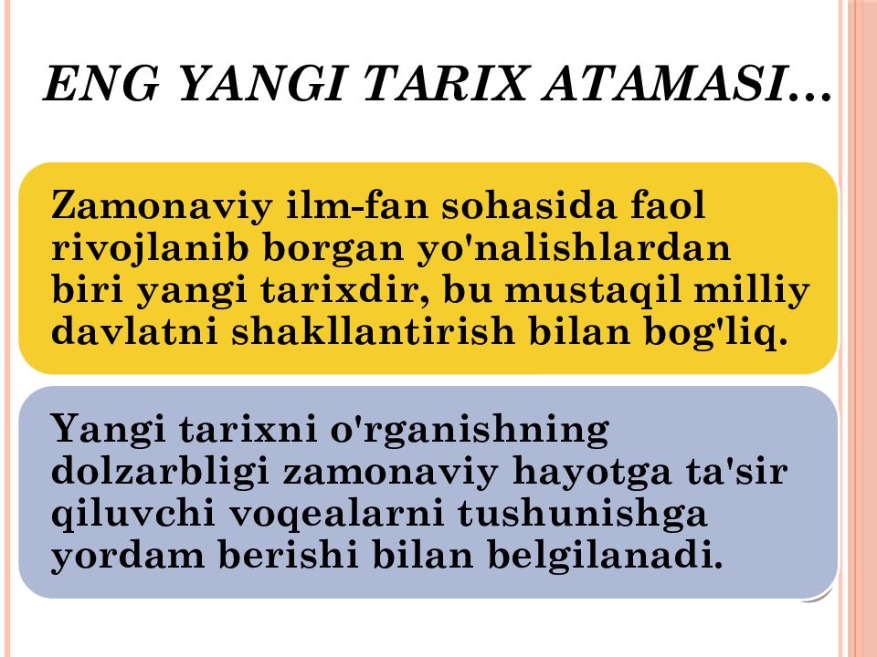 1-MAVZU.
KIRISH. O‘ZBEKISTONNING ENG YANGI TARIXI O‘QUV FANINING PREDMETI, Eng yangi tarix atamasi …
