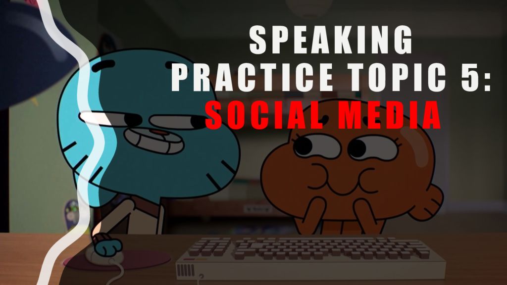 Speaking practice topic 5: social media