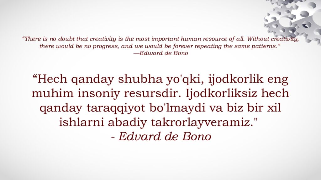 “There is no doubt that creativity is the most important human resource of all. Without creativity, there would be no progress, and we would be forever