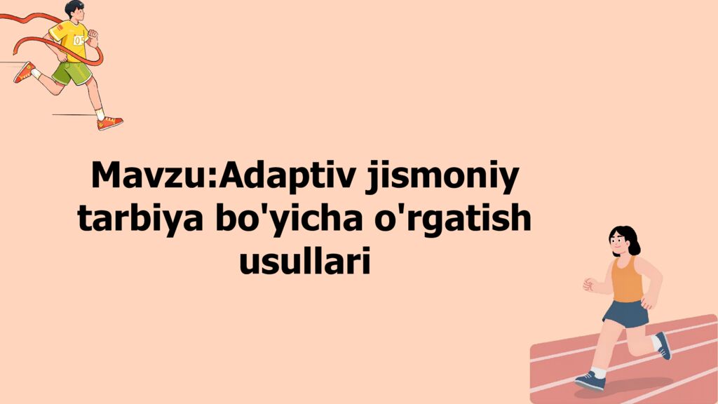 Mavzu:Adaptiv jismoniy tarbiya bo'yicha o'rgatish usullari