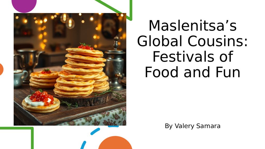 Maslenitsa’s Global Cousins: Festivals of Food and Fun