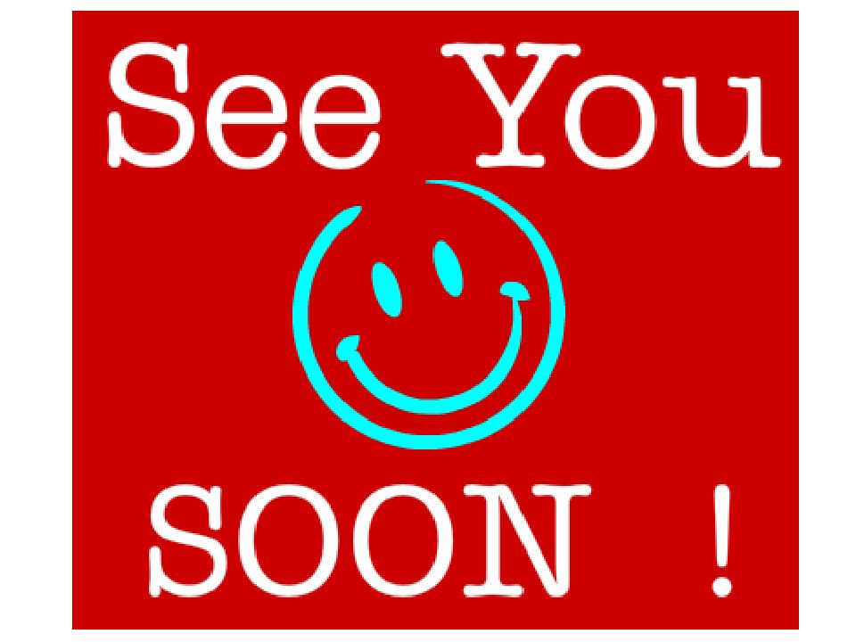 See you soon. See you. Soon you. See you soon again. I'll see you soon.