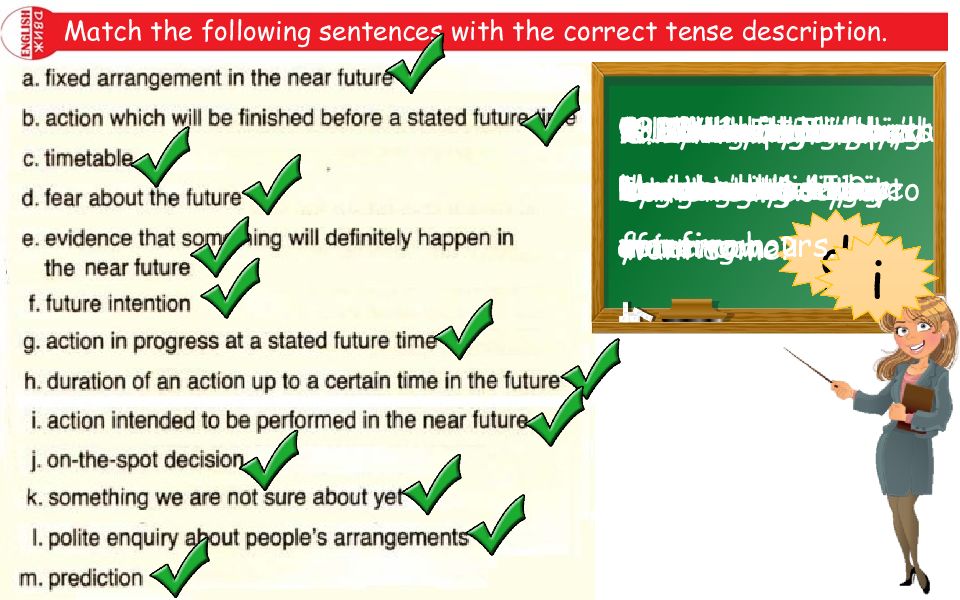 Match the following sentences with the correct tense description. 1. Look out!