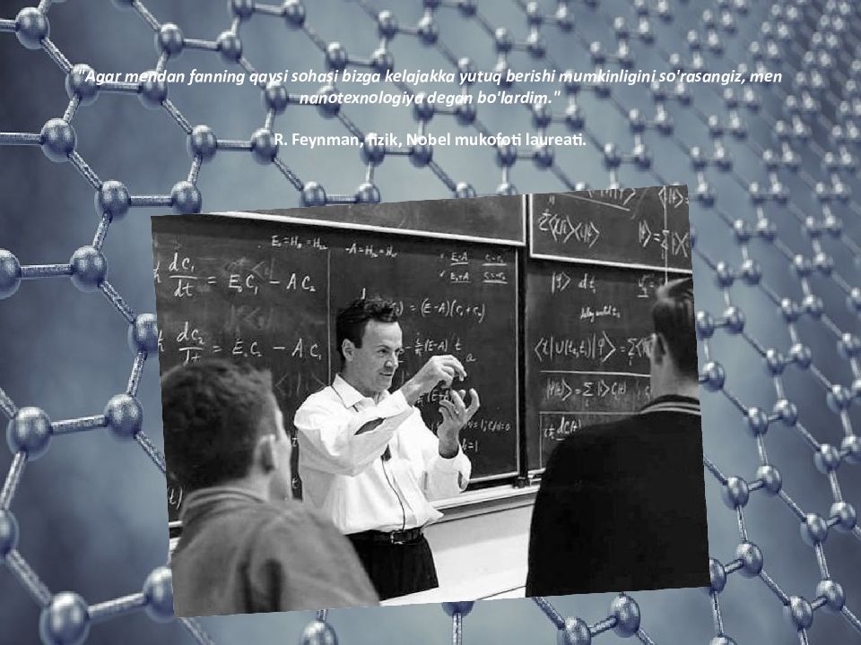 Jizzax Politexnika institutini "Agar mendan fanning qaysi sohasi bizga kelajakka yutuq berishi mumkinligini so'rasangiz, men nanotexnologiya degan bo'lardim." R. Feynman, fizik, Nobel
