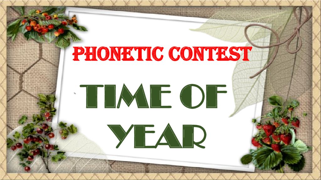 PHONETIC CONTEST TIME OF YEAR