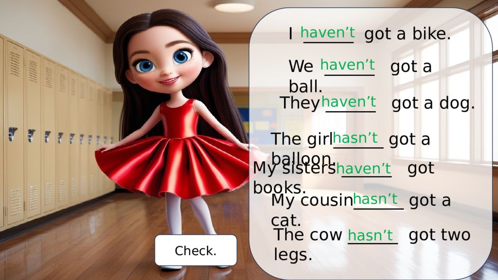 Hello! I am Jenny. I am eight.
Let’s learn have got / has got.
What’s your name Hello! I am Jenny. I am eight. Let’s learn have got / has got. What’s your name