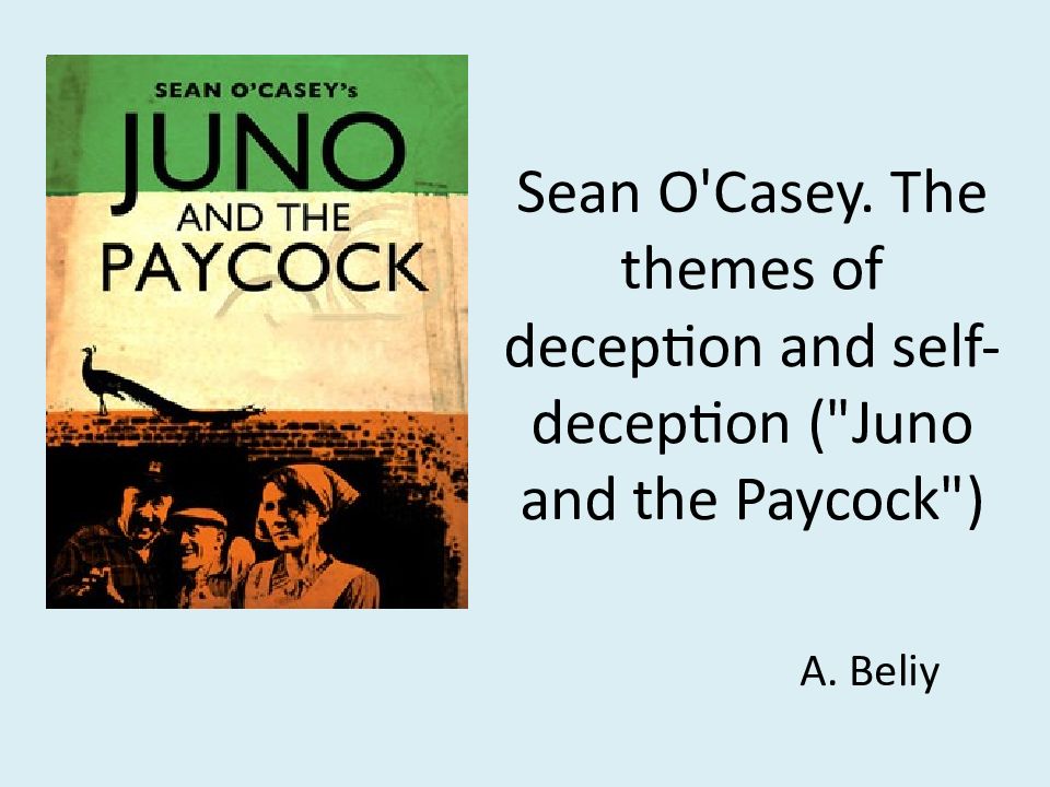 Sean O'Casey. The themes of deception and self-deception ("Juno and the Paycock ")