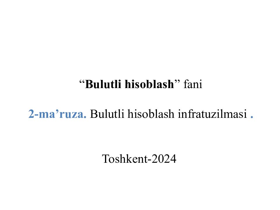 Bulutli hisoblash ” fani 2-ma’ruza. Bulutli hisoblash