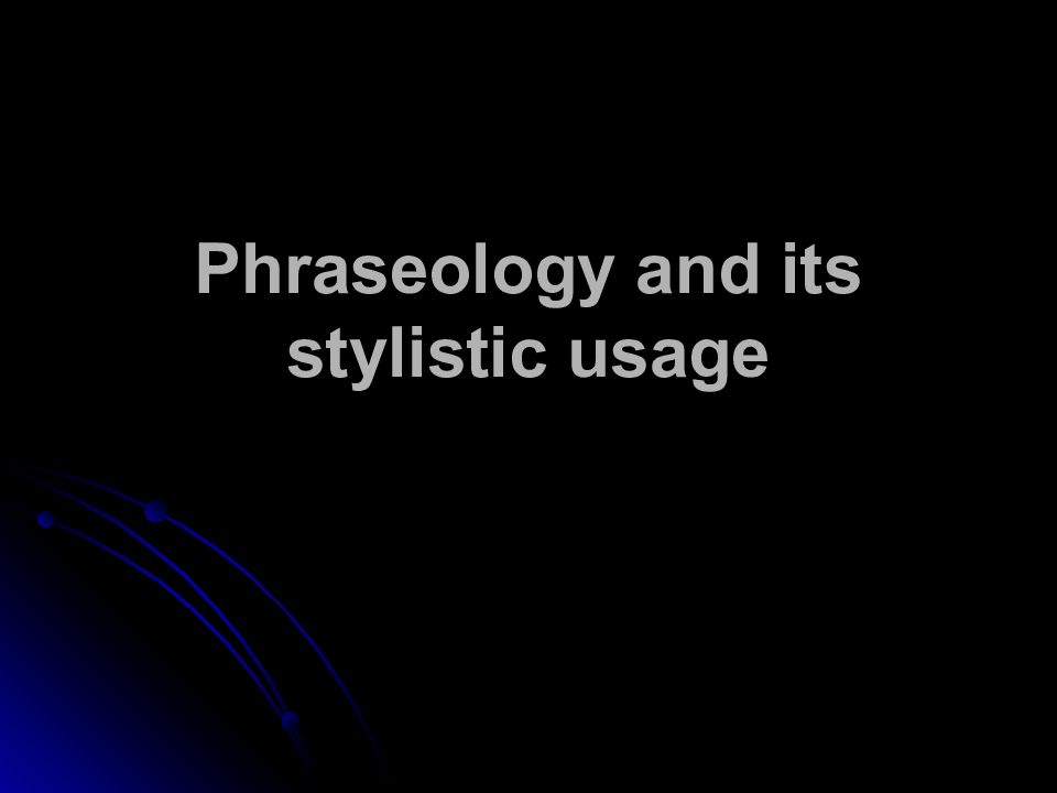 Phraseology and its stylistic usage