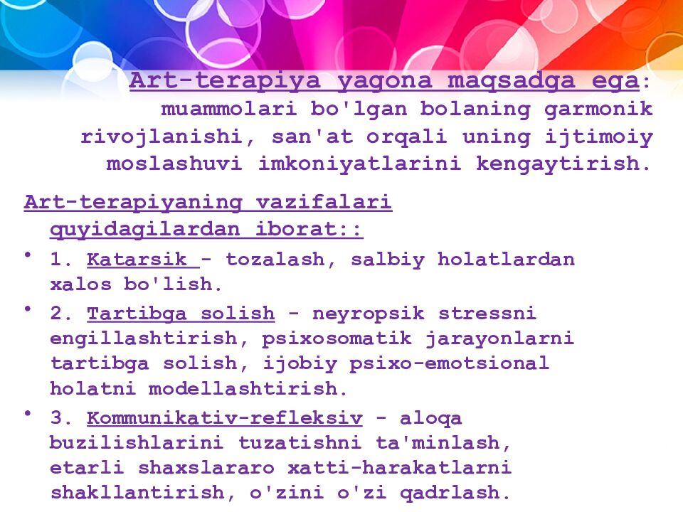 Art-terapiya yagona maqsadga ega : muammolari bo'lgan bolaning garmonik rivojlanishi, san'at orqali uning ijtimoiy moslashuvi imkoniyatlarini kengaytirish.