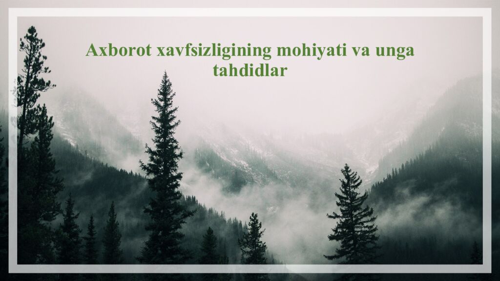 Axborot xavfsizligining mohiyati va unga tahdidlar