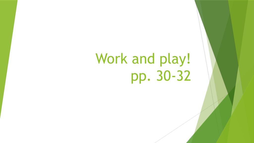 Work and play! pp. 30-32