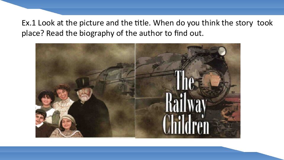 Ex.1 Look at the picture and the title. When do you think the story took place? Read the biography of the author to find out.