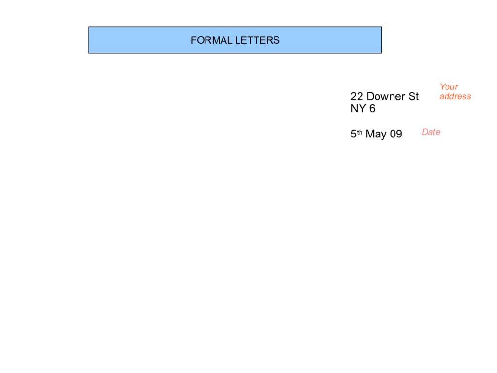 FORMAL LETTERS 22 Downer St NY 6 5 th May 09 Your address Date