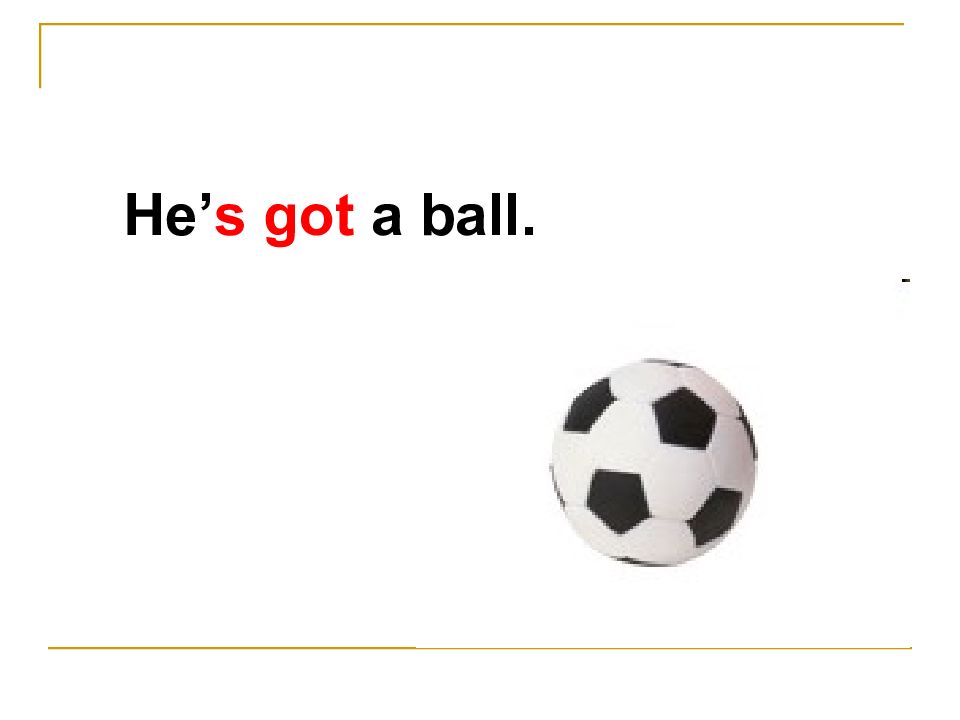 He has got a ball. We have got a Ball. Фото i have got a Ball на белом бумаге.