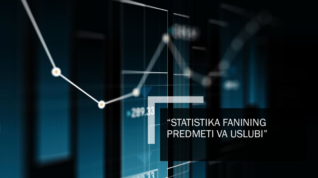 “STATISTIKA FANINING PREDMETI VA USLUBI”