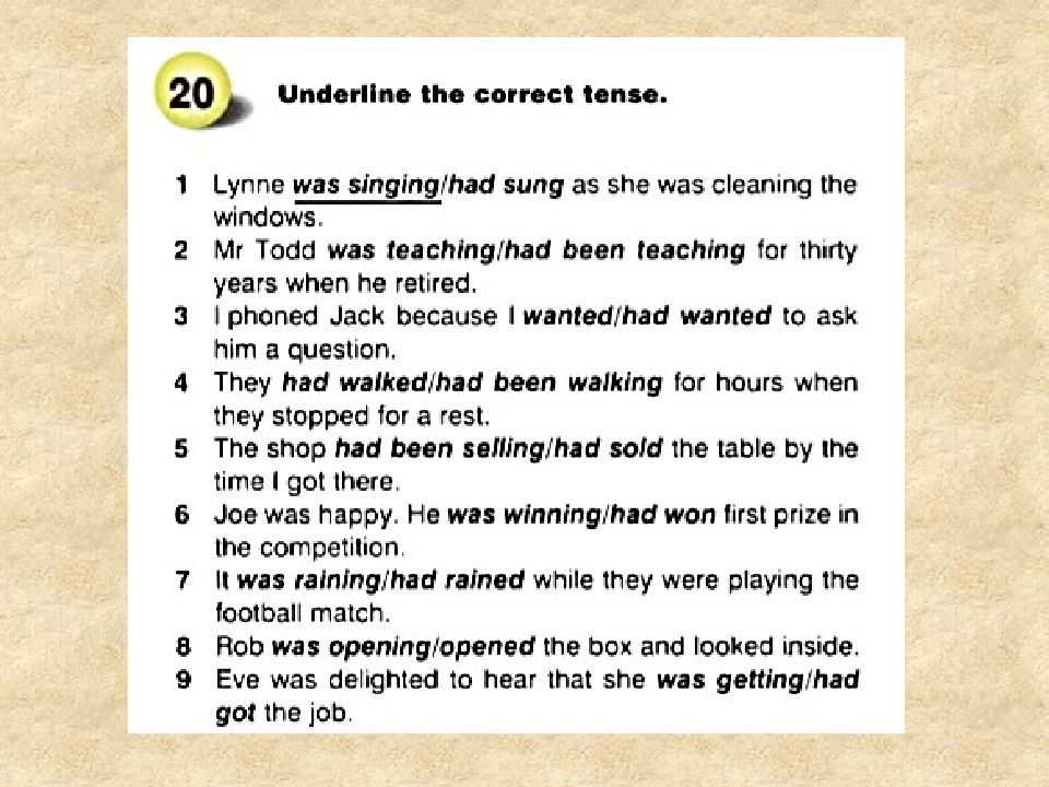 Underline the correct verb 5. Underline the correct Tense. 1.Underline the correct Tense. 1 Вариант Lynne was singing /had Sung while she was Cleaning the Windows ответы. Underline the correct Tense Lynne was singing had Sung as she was Cleaning the Windows. Underline the correct Tense i saw Jim.