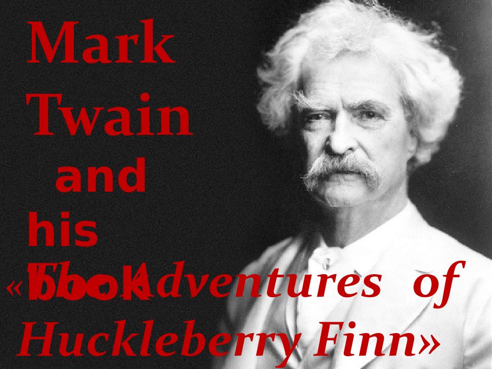 Mark Twain and his book « The Adventures of Huckleberry Finn »