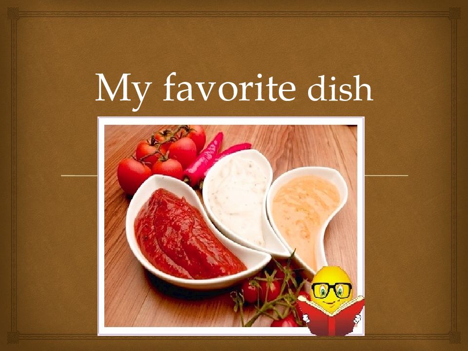 My favorite. Презентация my favourite dish. Проект my favourite dishes. Favorite dishes презентация. My favourite meal презентация.