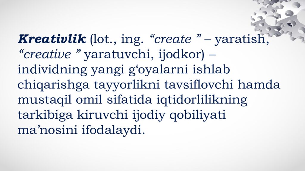 Kreativlik (lot., ing. “create ” – yaratish, “creative ” yaratuvchi, ijodkor) – individning yangi g‘oyalarni ishlab chiqarishga tayyorlikni tavsiflovchi hamda