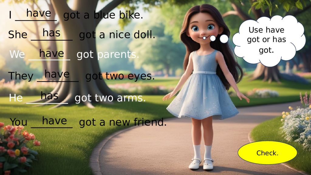 Hello! I am Jenny. I am eight.
Let’s learn have got / has got.
What’s your name Hello! I am Jenny. I am eight. Let’s learn have got / has got. What’s your name